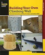 How To Build Your Own Climbing Wall: Illustrated Instructions And Plans For Indoor And Outdoor Walls