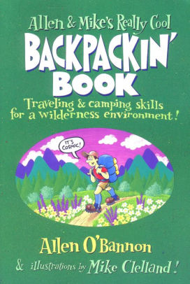 Allen and Mike's Really Cool Backpackin' Book: Traveling & camping skills for a wilderness environment / Edition 1