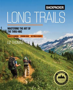 Backpacker: Long Trails, Mastering the Art of the Thru-Hike