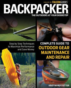Backpacker Magazine's Complete Guide to Outdoor Gear Maintenance and Repair