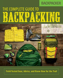 Backpacker: The Complete Guide to Backpacking