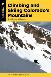 Climbing and Skiing Colorado's Mountains: Over 50 Select Ski Descents