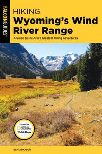 Hiking Wyoming's Wind River Range: A Guide to the Area’s Greatest Hiking Adventures