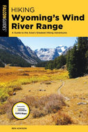 Hiking Wyoming's Wind River Range: A Guide To The Area's Greatest Hiking Adventures