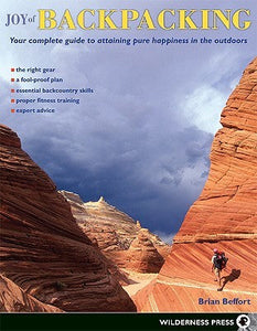 Joy of Backpacking: Your complete guide to attaining pure happiness in the outdoors