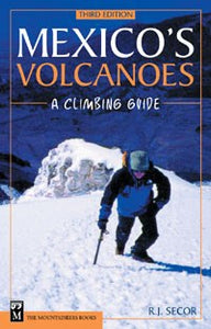 Mexico's Volcanoes: A Climbing Guide - 3rd Edition