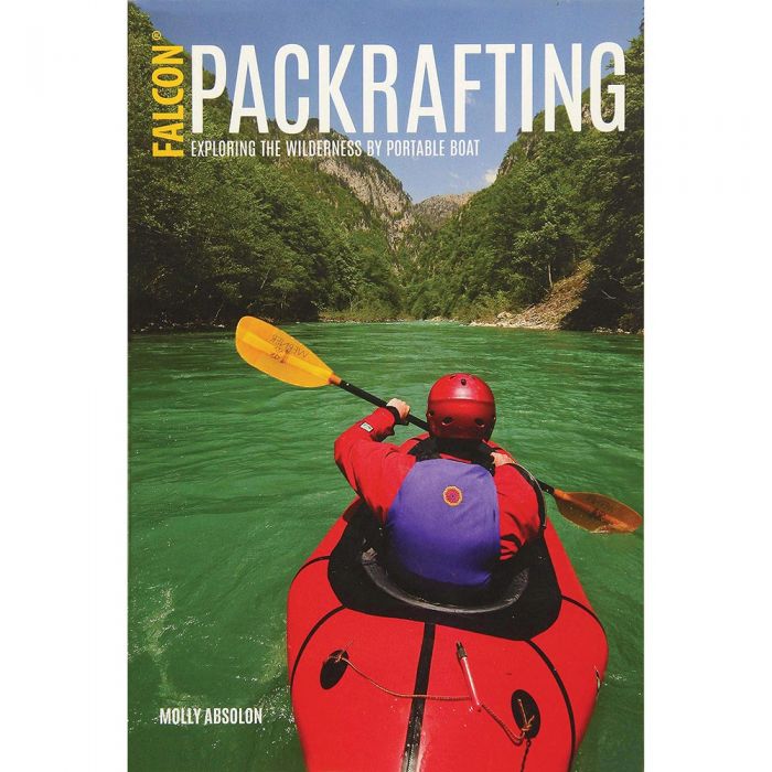 Packrafting: Exploring the Wilderness by Portable Boat.