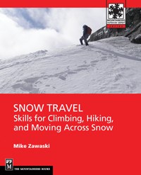 Snow Travel: Skills for Climbing, Hiking, and Moving Across Snow