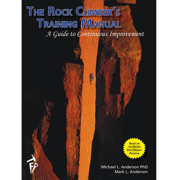 The Rock Climbers Training Manual: A Comprehensive Guide To Continuous Climbing Improvement.