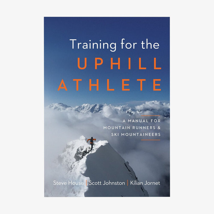 Training For the Uphill Athlete: A Manual for Mountain Runners & Ski Mountaineers